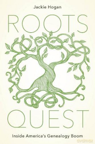 Roots Quest: Inside America's Genealogy Boom - Jackie Hogan [KSIĄŻKA]