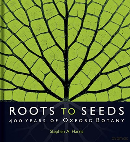 Roots to Seeds - 400 Years of Oxford Botany - Stephen A. Harris [KSIĄŻKA]