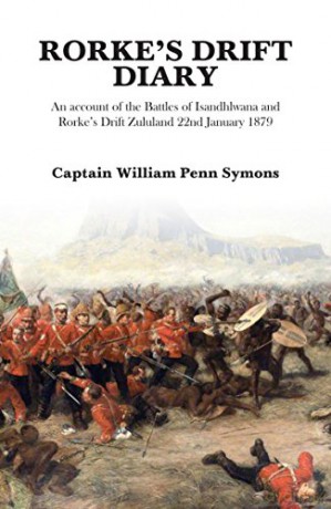 Rorke's Drift Diary: An Account of the Battles of Isandhlwana and Rorke's Drift Zululand January 1879 - Captain William Penn Symons [KSIĄŻKA]