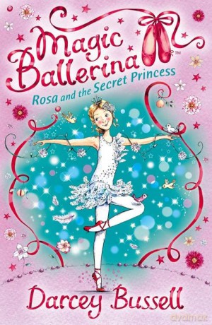 Rosa and the Secret Princess: Book 7 (Magic Ballerina) - Darcey Bussell [KSIĄŻKA]
