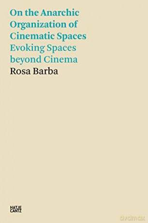 Rosa Barba: On the Anarchic Organization of Cinematic Spaces - Evoking Spaces beyond Cinema (Critical Theory) - Rosa Barba [KSIĄŻKA]