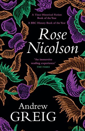 Rose Nicolson: Memoir of William Fowler of Edinburgh: student, trader, makar, conduit, would-be Lover in early days of our Reform - Andrew Greig [KSIĄŻKA]