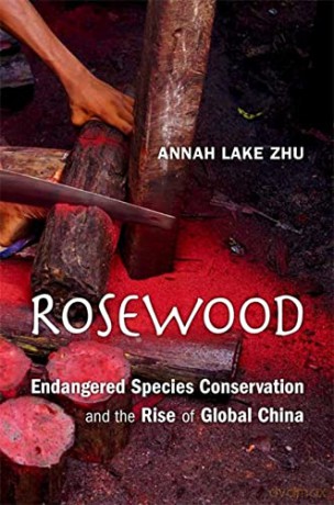 Rosewood: Endangered Species Conservation and the Rise of Global China - Annah Lake [KSIĄŻKA]