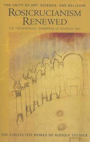 Rosicrucianism Renewed: The Unity of Art, Science and Religion. The Theosophical Congress of Whitsun 1907: 284 (The Collected Works of Rudolf Steiner) - Rudolf Steiner [KSIĄŻKA]