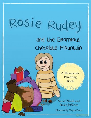 Rosie Rudey and the Enormous Chocolate Mountain: A story about hunger, overeating and using food for comfort (Therapeutic Parenting Books) - Sarah Naish and Rosie Jefferies [KSIĄŻKA]