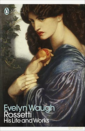 Rossetti: His Life and Works (Penguin Modern Classics) - Evelyn Waugh [KSIĄŻKA]