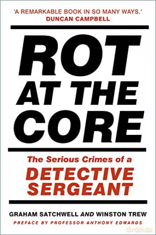 Rot at the Core: The Serious Crimes of a Detective Sergeant - Graham Satchwell [KSIĄŻKA]