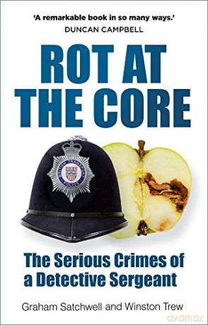Rot at the Core: The Serious Crimes of a Detective Sergeant - Graham Satchwell [KSIĄŻKA]