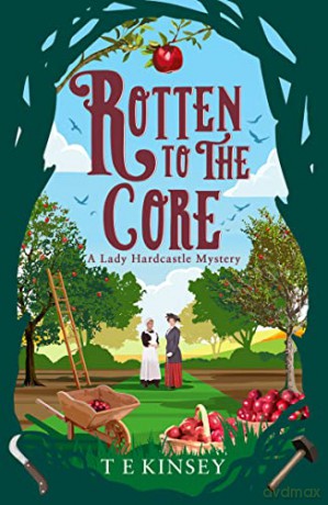 Rotten to the Core: 8 (A Lady Hardcastle Mystery) - T E Kinsey [KSIĄŻKA]