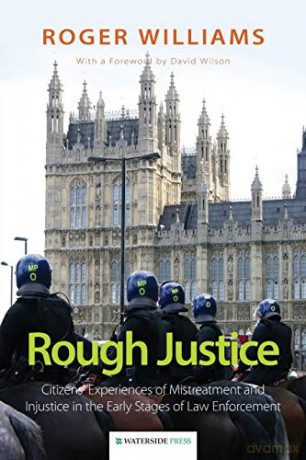 Rough Justice: Citizens' Experiences of Mistreatment and Injustice in the Early Stages of Law Enforcement - Roger Williams [KSIĄŻKA]