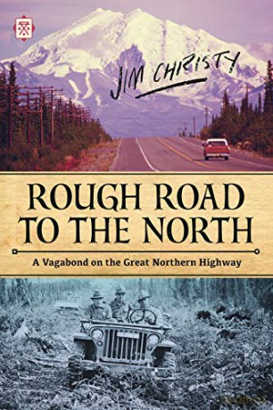 Rough Road to the North: A Vagabond on the Great Northern Highway (Tramp Lit) - Jim Christy [KSIĄŻKA]