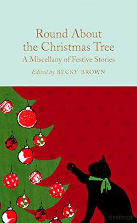 Round About the Christmas Tree: A Miscellany of Festive Stories (Macmillan Collector's Library, 171) - Becky Brown [KSIĄŻKA]