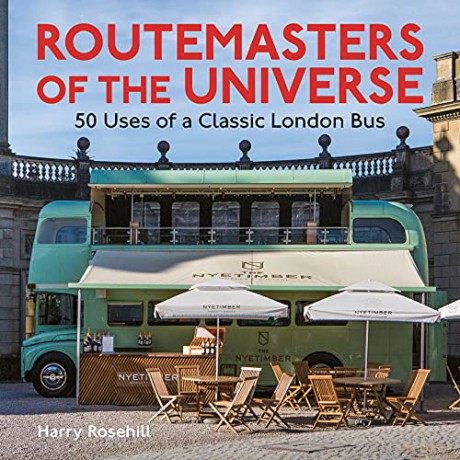 Routemasters of the Universe: 50 Uses of a Classic London Bus - Harry Rosehill [KSIĄŻKA]