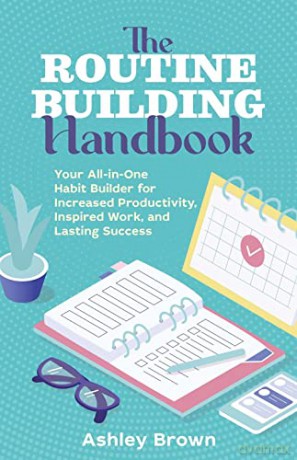 Routine Building Handbook: Your All-in-One Habit Builder for Increased Productivity, Inspired Work, and Lasting Success - Ashley Brown [KSIĄŻKA]