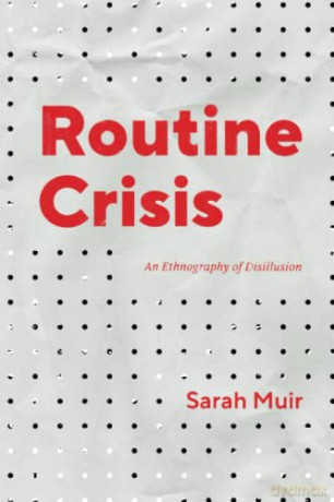Routine Crisis: An Ethnography of Disillusion (Chicago Studies in Practices of Meaning) - Sarah Muir [KSIĄŻKA]