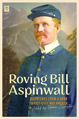 Roving Bill Aspinwall: Dispatches from a Hobo in Post-Civil War America (Tramp Lit Series) - Clayton [KSIĄŻKA]