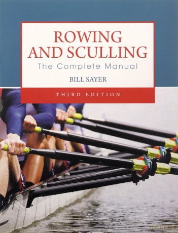 Rowing and Sculling: The Complete Manual - Bill Sayer [KSIĄŻKA]