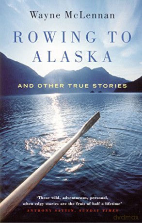 Rowing To Alaska And Other True Stories - Wayne McLennan [KSIĄŻKA]