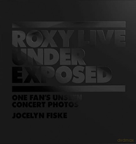 Roxy Live: Under Exposed: One Fan's Unseen Concert Photos - Jocelyn Fiske [KSIĄŻKA]