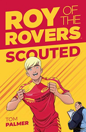 Roy of the Rovers: Scouted (Fiction 1) (Roy of the Rovers Fiction 1) (A Roy of the Rovers Fiction Book) - Tom Palmer [KOMIKS]