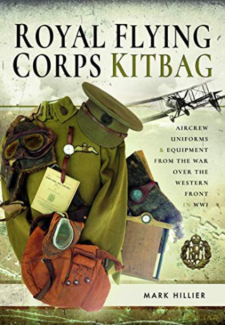 Royal Flying Corps Kitbag: Aircrew Uniforms and Equipment from the War Over the Western Front in WWI - Mark Hillier [KSIĄŻKA]