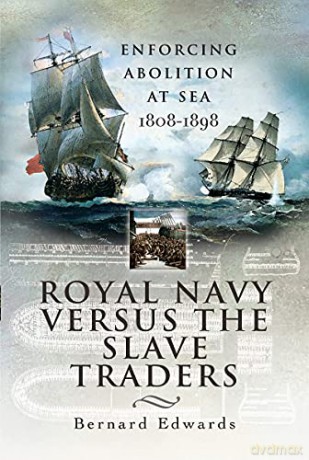 Royal Navy Versus the Slave Traders: Enforcing Abolition at Sea 1808-1898 - Bernard Edwards [KSIĄŻKA]