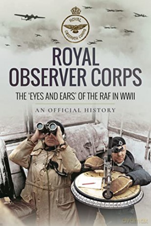 Royal Observer Corps: The Eyes and Ears of the RAF in WWII - An Official History [KSIĄŻKA]