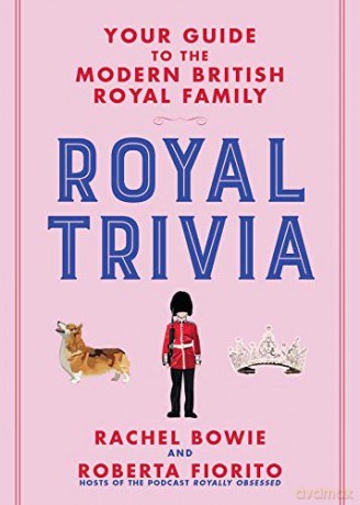 Royal Trivia: Your Guide to the Modern British Royal Family - Rachel Bowie [KSIĄŻKA]