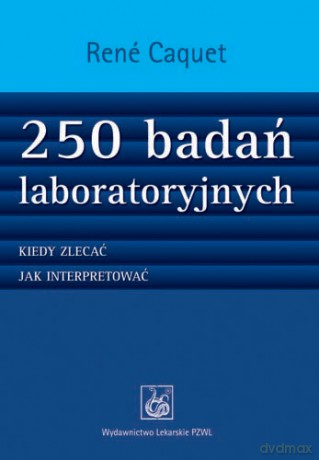 250 badań laboratoryjnych. Kiedy zlecać. Jak interpretować - Caquet [KSIĄŻKA]