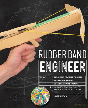 Rubber Band Engineer: Build Slingshot Powered Rockets, Rubber Band Rifles, Unconventional Catapults, and More Guerrilla Gadgets from Household Hardware - Lance Akiyama [KSIĄŻKA]