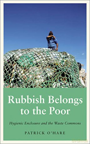 Rubbish Belongs to the Poor: Hygienic Enclosure and the Waste Commons (Anthropology, Culture and Society) - Patrick O'Hare [KSIĄŻKA]