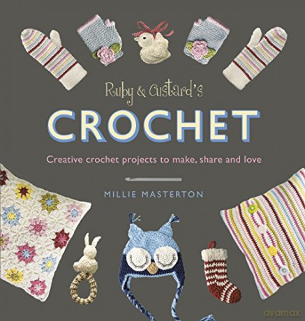 Ruby and Custard's Crochet: Creative crochet projects to make, share and love - Millie Masterton [KSIĄŻKA]