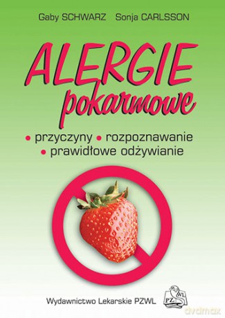 Alergie pokarmowe - Przyczyny, rozpoznawanie, prawidłowe odżywianie - Schwarz [KSIĄŻKA]