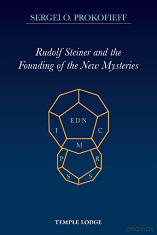 Rudolf Steiner and the Founding of the New Mysteries - Sergei O. Prokofieff [KSIĄŻKA]