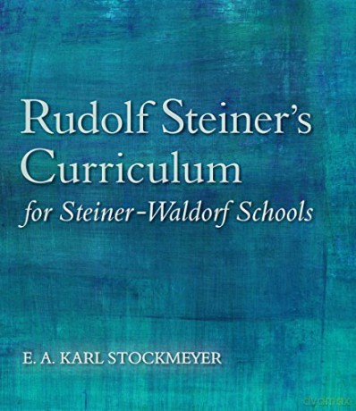 Rudolf Steiner's Curriculum for Steiner-Waldorf Schools: An Attempt to Summarise His Indications - E. A. Karl Stockmeyer [KSIĄŻKA]