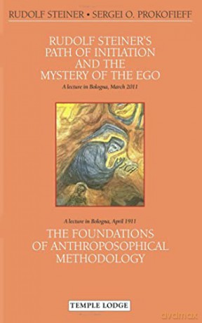 Rudolf Steiner's Path of Initiation and the Mystery of the EGO: and The Foundations of Anthroposophical Methodology - Rudolf Steiner [KSIĄŻKA]