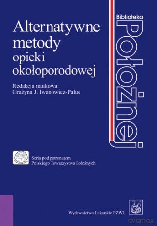 Alternatywne metody opieki okołoporodowej - Iwanowicz-Palus [KSIĄŻKA]