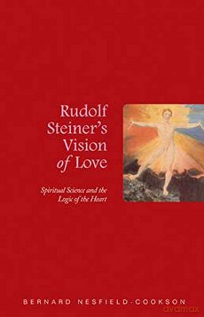 Rudolf Steiner's Vision of Love: Spiritual Science and the Logic of the Heart - Bernard Nesfield-Cookson [KSIĄŻKA]