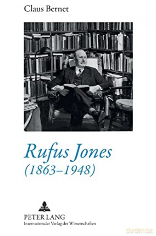 Rufus Jones (1863-1948); Life and Bibliography of an American Scholar, Writer, and Social Activist- With a Foreword by Douglas Gwyn - Claus Bernet [KSIĄŻKA]