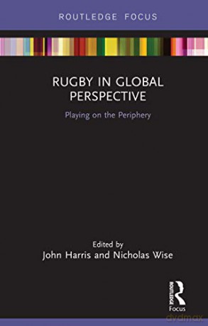 Rugby in Global Perspective: Playing on the Periphery (Routledge Focus on Sport, Culture and Society) - John Harris [KSIĄŻKA]
