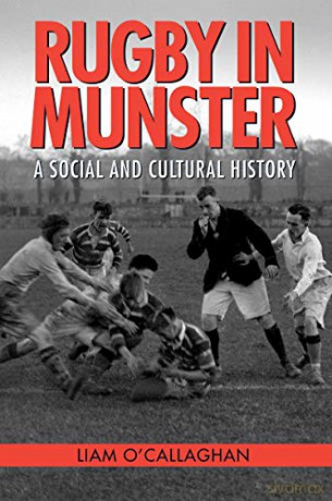 Rugby in Munster 2019: A Social and Cultural History (Rugby in Munster: A Social and Cultural History) - Liam O'Callaghan [KSIĄŻKA]