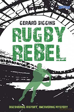 Rugby Rebel: Discovering History - Uncovering Mystery: 3 (Rugby Spirit) - Gerard Siggins [KSIĄŻKA]