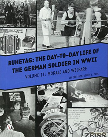 Ruhetag, The Day to Day Life of the German Soldier in WWII, Volume II: Morale and Welfare: 2 - Jimmy L. Pool [KSIĄŻKA]