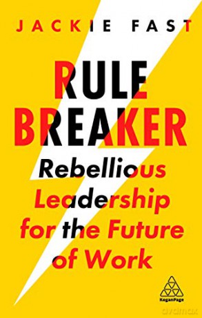 Rule Breaker: Rebellious Leadership for the Future of Work - Jackie Fast [KSIĄŻKA]