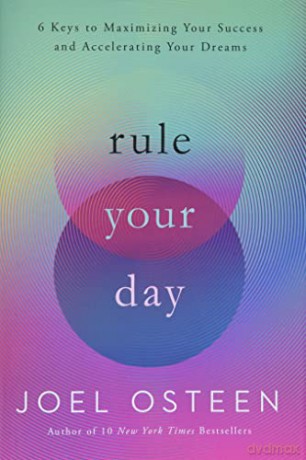 Rule Your Day: 6 Keys to Maximizing Your Success and Accelerating Your Dreams - Joel Osteen [KSIĄŻKA]