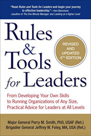 Rules and Tools for Leaders: From Developing Your Own Skills to Running Organizations of Any Size, Practical Advice for Leaders at All Levels - Perry M. Smith [KSIĄŻKA]