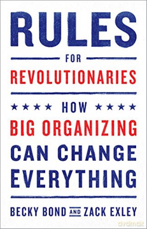 Rules for Revolutionaries: How Big Organizing Can Change Everything - Becky Bond [KSIĄŻKA]