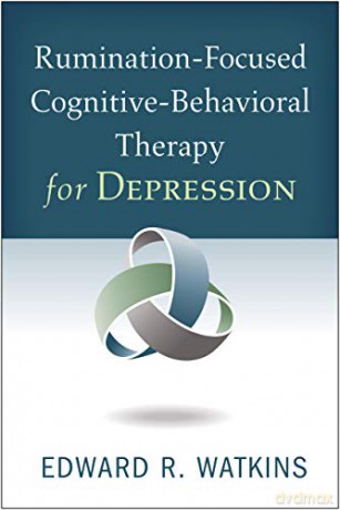 Rumination-Focused Cognitive-Behavioral Therapy for Depression - Edward R. Watkins [KSIĄŻKA]