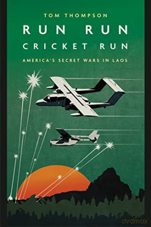 Run Run Cricket Run: America's Secret War in Laos (Casemate Fiction) - Tom G. Thompson [KSIĄŻKA]