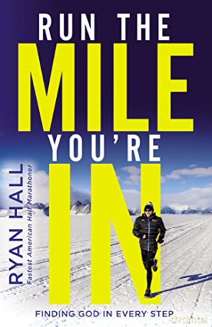Run the Mile You're In: Finding God in Every Step - Ryan Hall [KSIĄŻKA]